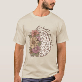Wees aardig voor je geest, bloemenbrein geestelijk t-shirt