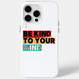 Wees aardig voor je geest - Motiverende iPhone 15 Pro Max Hoesje