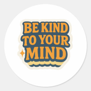 Wees aardig voor je geest – positieve motivatie   ronde sticker