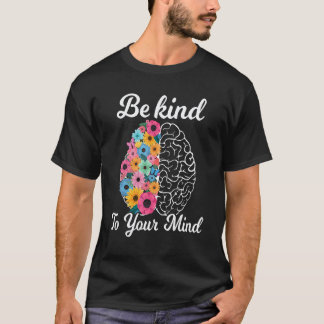 Wees Aardig Voor Je Geest Vrouwen Mentale Gezondhe T-shirt
