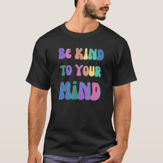 WEES AARDIG VOOR JE GEZONDHEID, MENTAAL GEZONDHEID T-SHIRT