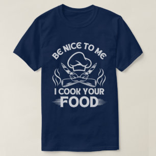 Wees aardig voor me, ik kook je eten Chef humor T-shirt