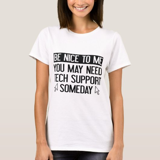Wees aardig voor me, je hebt misschien ooit techni t-shirt (Voorkant)
