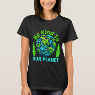 Wees aardig voor onze planeet, grappige aardedag t-shirt
