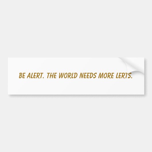 Wees alert. De wereld heeft meer lessen nodig. Bumpersticker (Voorkant)