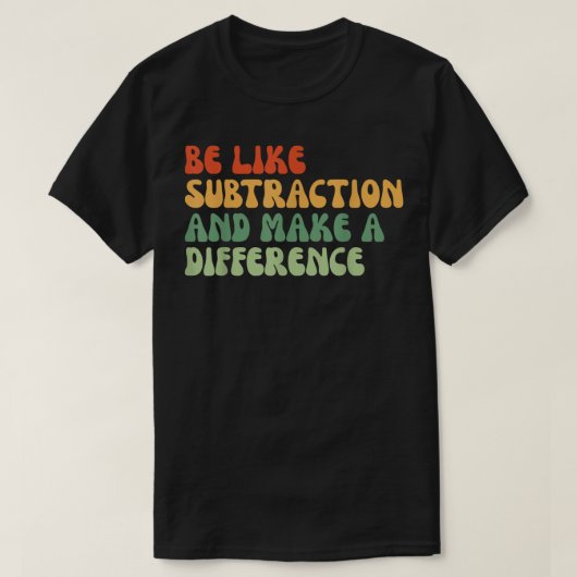 Wees als aftrekken en maak een verschil Wiskunde T-shirt (Design voorkant)