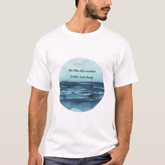 Wees als de oceaan, rustig en diep t-shirt