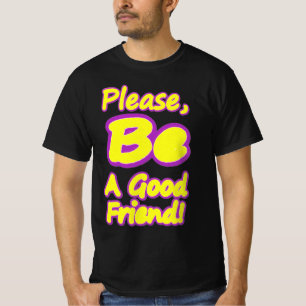 "Wees alsjeblieft een goede vriend!" Cute Design. T-shirt