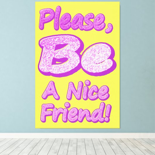 "Wees alsjeblieft een leuke vriend!" Cute Design. Canvas Afdruk (Insitu (Houten vloer))