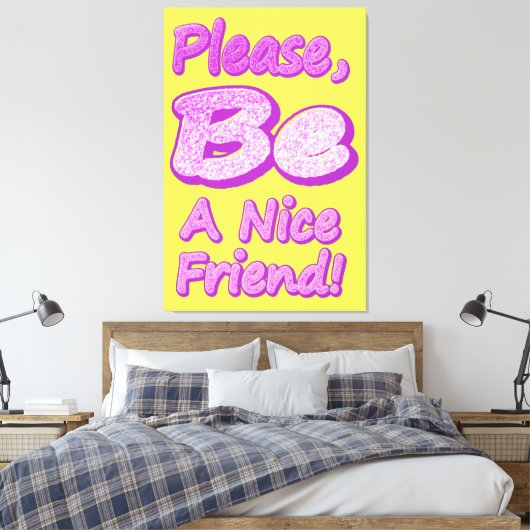 "Wees alsjeblieft een leuke vriend!" Cute Design. Canvas Afdruk (Insitu (Slaapkamer))