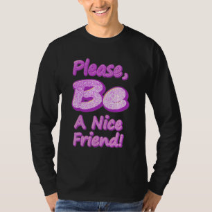 "Wees alsjeblieft een leuke vriend!" Cute Design.  T-shirt