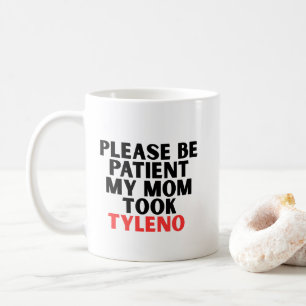 Wees alsjeblieft Geduldig Mijn Moeder Nam Tyleno Koffiemok