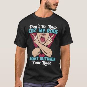 Wees alsjeblieft niet onbeleefd tegen mij, mijn ru t-shirt