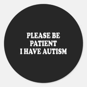 Wees alstublieft patiënt als ik autisme heb ronde sticker