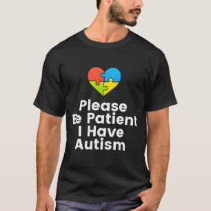 Wees alstublieft patiënt als ik Autistic Autistic  T-shirt