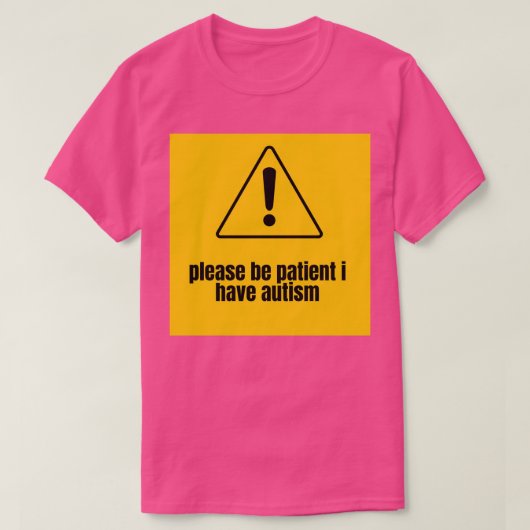 Wees alstublieft patiënt met autisme 18 t-shirt (Design voorkant)