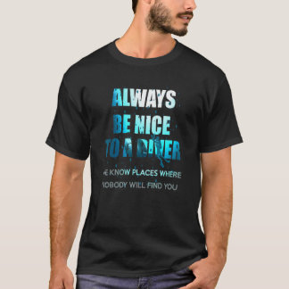 Wees altijd aardig voor een duiker die duikt t-shirt