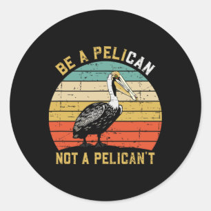 Wees Altijd Een Pelikaan Niet Een Geen Pelikaan - Ronde Sticker