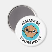 Wees altijd je eigen positieve shell woordspeling magneet (Voorkant / Achterkant)