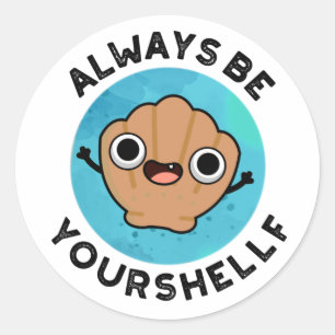 Wees altijd je eigen positieve shell woordspeling ronde sticker