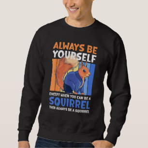 Wees Altijd Jezelf Behalve Als Je Een Eekhoorn Kun Trui
