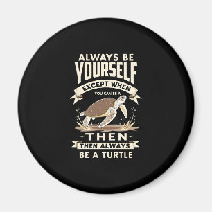 Wees altijd jezelf, behalve als je een schildpad k magneet