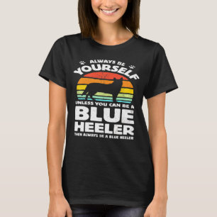 Wees altijd jezelf Blauwe Heeler Australische rund T-shirt