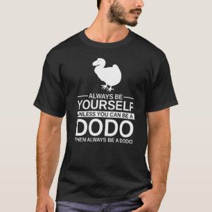 Wees altijd jezelf dodo voor mannen, vrouwen zonde t-shirt