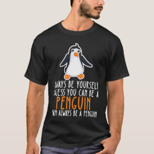 Wees altijd jezelf en wees een pinguïn t-shirt