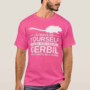 Wees altijd jezelf Gerbil voor Gnawer Pet T-shirt