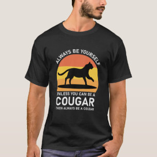 Wees altijd jezelf, tenzij je dan een cougar kunt  t-shirt