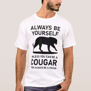 Wees altijd jezelf, tenzij je dan een cougar kunt  t-shirt