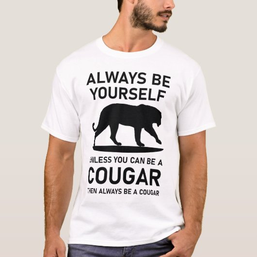 Wees altijd jezelf, tenzij je dan een cougar kunt t-shirt (Voorkant)