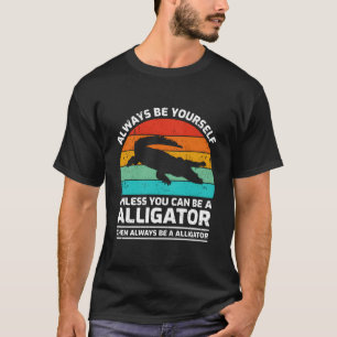 Wees altijd jezelf, tenzij je een alligator kunt z t-shirt