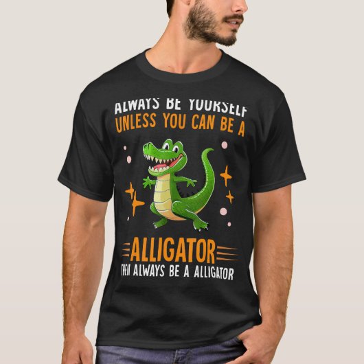 Wees altijd jezelf, tenzij je een alligator kunt z t-shirt (Voorkant)