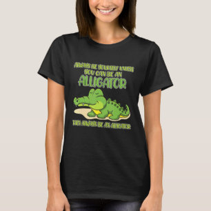 Wees altijd jezelf, tenzij je een alligator kunt z t-shirt