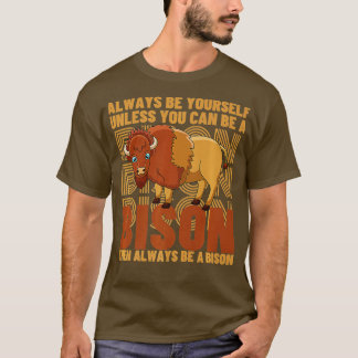 Wees altijd jezelf, tenzij je een biison Buffa kun T-shirt