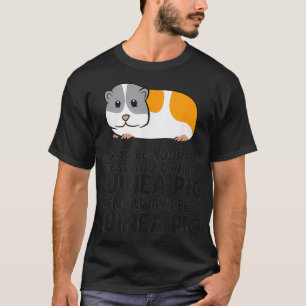 Wees altijd jezelf, tenzij je een cavia kunt zijn t-shirt