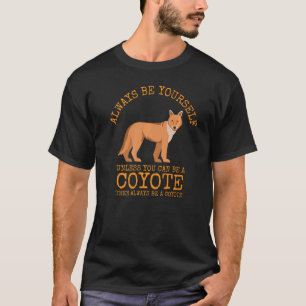 Wees altijd jezelf, tenzij je een Coyote kunt zijn T-shirt