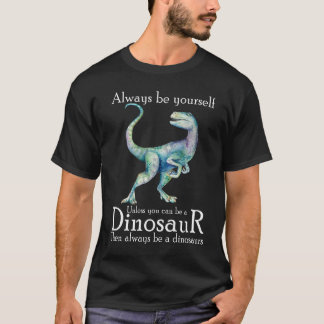 Wees altijd jezelf, tenzij je een dinosaurus kunt  t-shirt