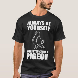 Wees altijd jezelf, tenzij je een duif kunt zijn 1 t-shirt