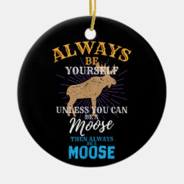 Wees altijd jezelf, tenzij je een Eland kan zijn,  Keramisch Ornament