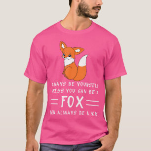 Wees altijd jezelf, tenzij je een fox grappig kunt t-shirt