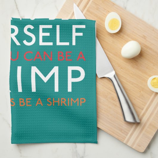 Wees altijd jezelf, tenzij je een garnaal kunt zij theedoek (Quarter Fold)