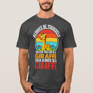 Wees altijd jezelf, tenzij je een Giraffe kunt zij T-shirt