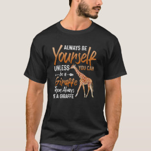 Wees altijd jezelf, tenzij je een Giraffe kunt zij T-shirt