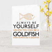Wees altijd jezelf, tenzij je een goudvis kunt zij kaart (Gele Bloem)