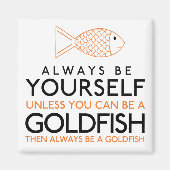 Wees altijd jezelf, tenzij je een goudvis kunt zij magneet (Voorkant)