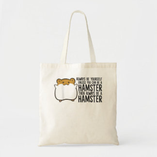 Wees altijd jezelf, tenzij je een hamster kunt zij tote bag