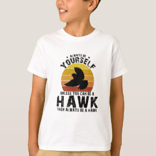 Wees altijd jezelf, tenzij je een havik kunt zijn t-shirt